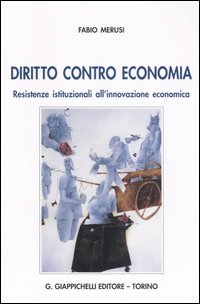 Diritto contro economia. Resistenze istituzionali all'innovazione economica