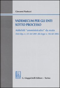 Vademecum per gli enti sotto processo. Addebiti «amministrativi» da da reato. Con CD-ROM