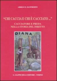 «Chi caccia e chi è cacciato...» Cacciatore e preda nella storia del diritto