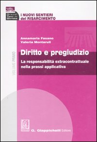 I nuovi sentieri del risarcimento. Vol. 1: Diritto e pregiudizio. La responsabilità extracontrattuale nella prassi applicativa