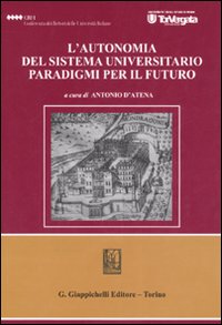 L'autonomia del sistema universitario. Paradigmi per il futuro. Atti del Convegno (Roma, 22 marzo 2006)