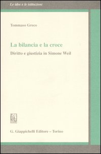 La bilancia e la croce. Diritto e giustizia in Simone Weil