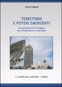 Territorio e poteri emergenti. Le politiche di sviluppo tra urbanistica e mercato