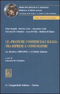 Le «pratiche commerciali sleali» tra imprese e consumatori. La direttiva 2005/29/CE e il diritto italiano