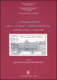 I comportamenti della pubblica amministrazione. Atti del Convegno (Catania, 17-18 novembre 2006)