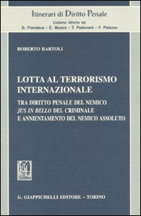 Lotta al terrorismo internazionale. Tra diritto penale del nemico jus in bello del criminale e annientamento del nemico assoluto