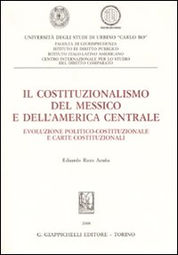 Il costituzionalismo del Messico e dell'America centrale. Evoluzione politico-costituzionale e carte costituzionali