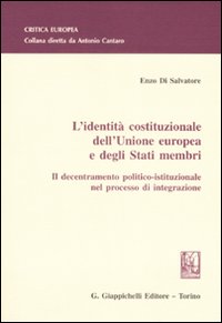 L'identità costituzionale dell'Unione Europea e degli stati membri. Il decentramento politico-istituzionale nel processo di integrazione