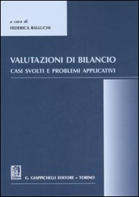 Valutazioni di bilancio. Casi svolti e problemi applicativi