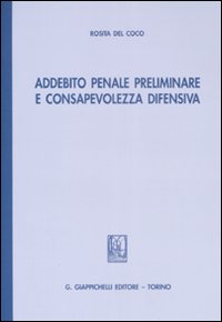 Addebito penale preliminare e consapevolezza difensiva