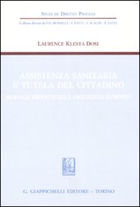 Assistenza sanitaria e tutela del cittadino. Modelli privatistici e orizzonte europeo
