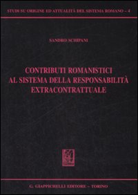 Contributi romanistici al sistema della responsabilità extracontrattuale