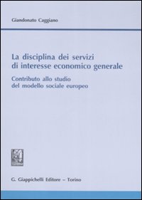 La disciplina dei servizi di interesse economico generale. Contributo allo studio del modello sociale europeo