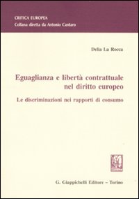 Eguaglianza e libertà contrattuale nel diritto europeo. Le discriminazioni nei rapporti di consumo