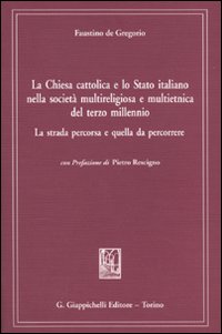 La chiesa cattolica e lo Stato italiano nella società multireligiosa e multietnica del terzo millenio. La strada percorsa e quella da percorrere