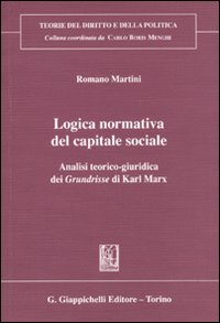 Logica normativa del capitale sociale. Analisi teorico-giuridica dei Grundrisse di Karl Marx