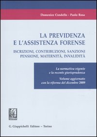 La previdenza e l'assistenza forense. Iscrizioni, contribuzioni, sanzioni, pensione, maternità, invalidità. La normativa vigente e la recente giurisprudenza