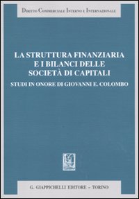 La struttura finanziaria e i bilanci delle società di capitali. Studi in onore di Giovanni E. Colombo