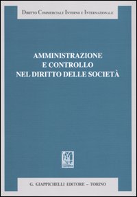 Amministrazione e controllo nel diritto delle società. Liber amicorum Antonio Piras