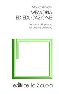 Memoria ed educazione. Le tracce del passato nel divenire dell'uomo