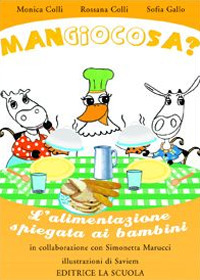 Mangiocosa? L'alimentazione spiegata ai bambini. Ediz. illustrata