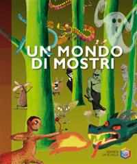 Un mondo di mostri. Ediz. illustrata