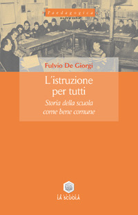 L'istruzione per tutti. Storia della scuola come bene comune