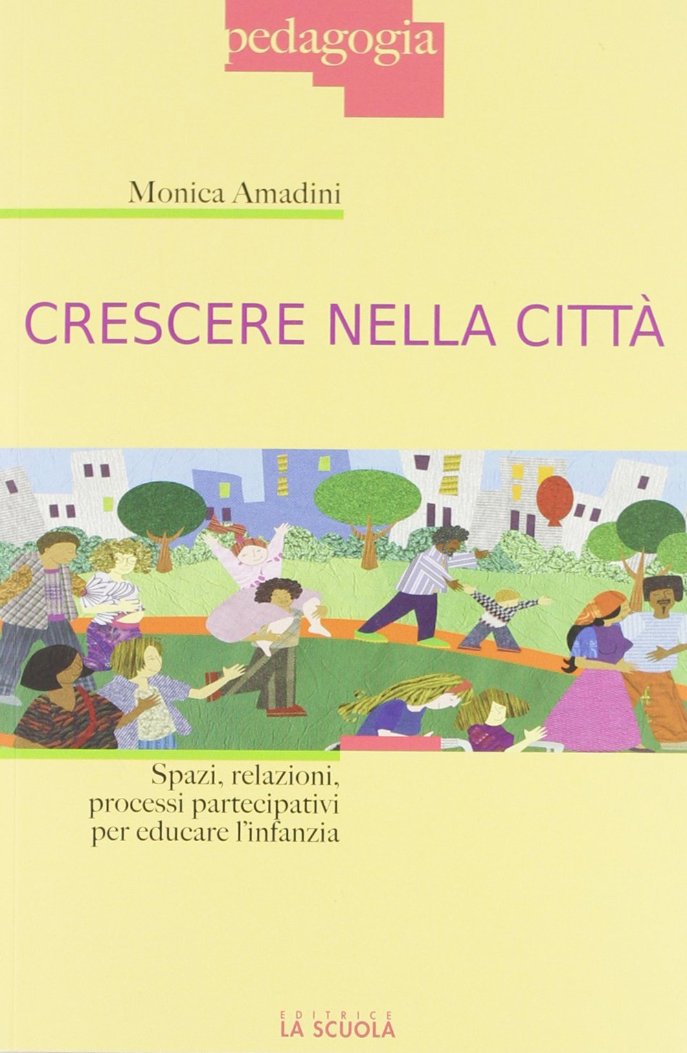 Crescere nella città. Spazi, relazioni, processi partecipativi per educare l'infanzia