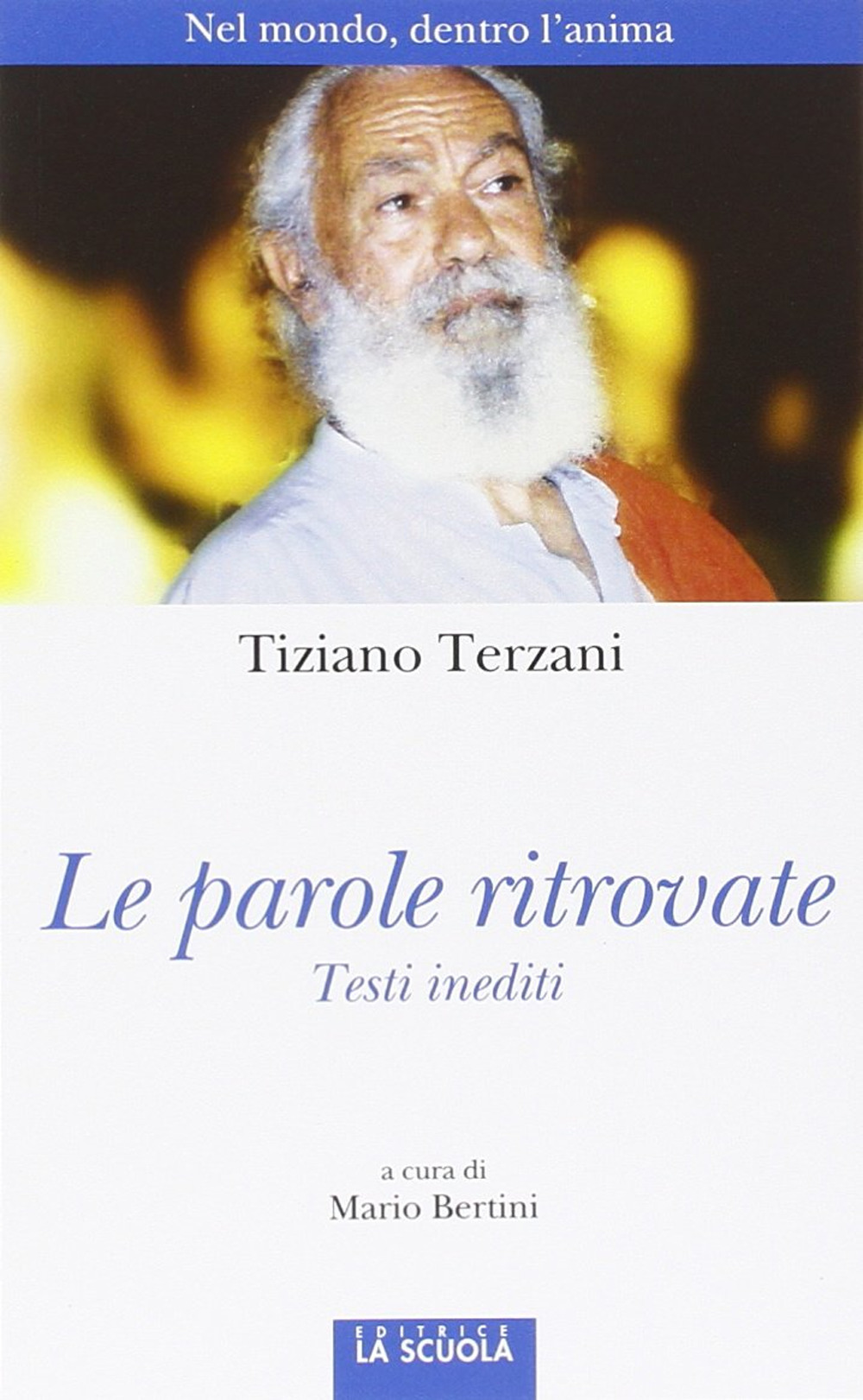 Le parole ritrovate. Nel mondo, dentro l'anima. Testi inediti. Ediz. illustrata