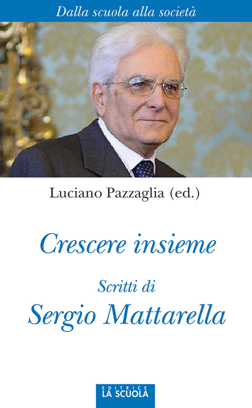 Crescere insieme. Scritti di Sergio Mattarella