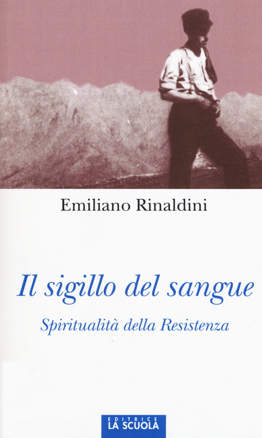 Il sigillo del sangue. Spiritualità della Resistenza