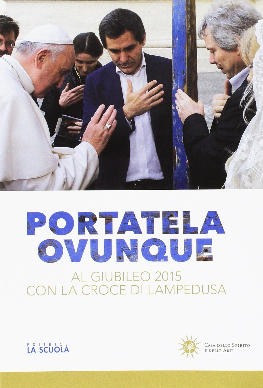 Portatela ovunque. Al Giubileo 2015 con la croce di Lampedusa