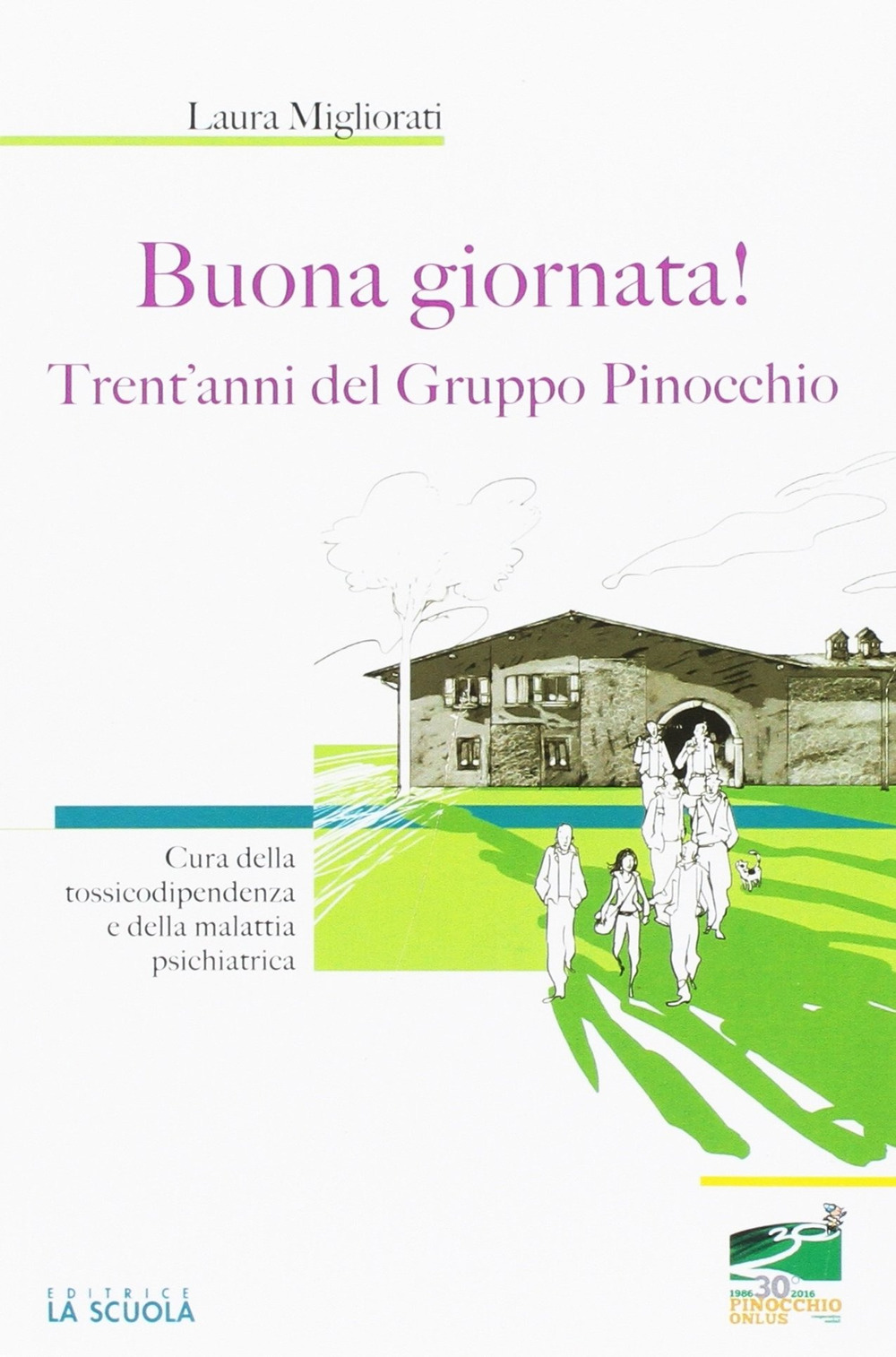 Buona giornata! Trent'anni del Gruppo Pinocchio. Cura della tossicodipendenza e della malattia psichiatrica 