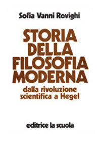 Storia della filosofia moderna. Dalla rivoluzione scientifica a Hegel