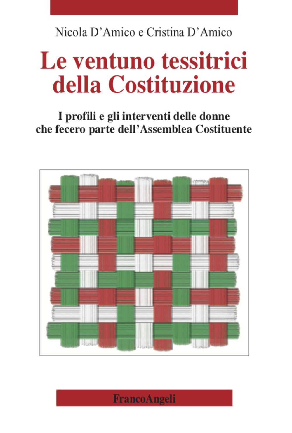 Le ventuno tessitrici della Costituzione. I profili e gli interventi delle donne che fecero parte dell'Assemblea Costituente