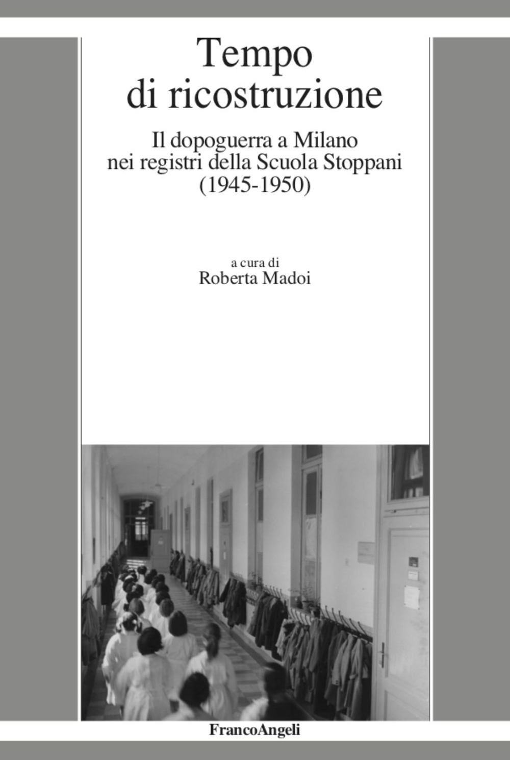 Tempo di ricostruzione. Il dopoguerra a Milano nei registri della Scuola Stoppani (1945-1950)