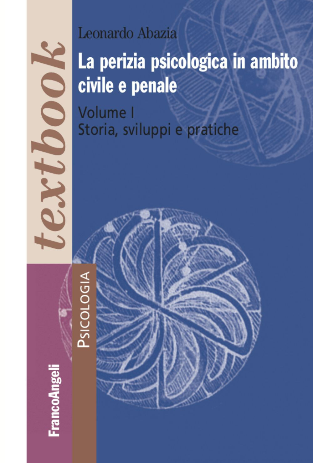 La perizia psicologica in ambito civile e penale. Vol. 1: Storia, sviluppi e pratiche