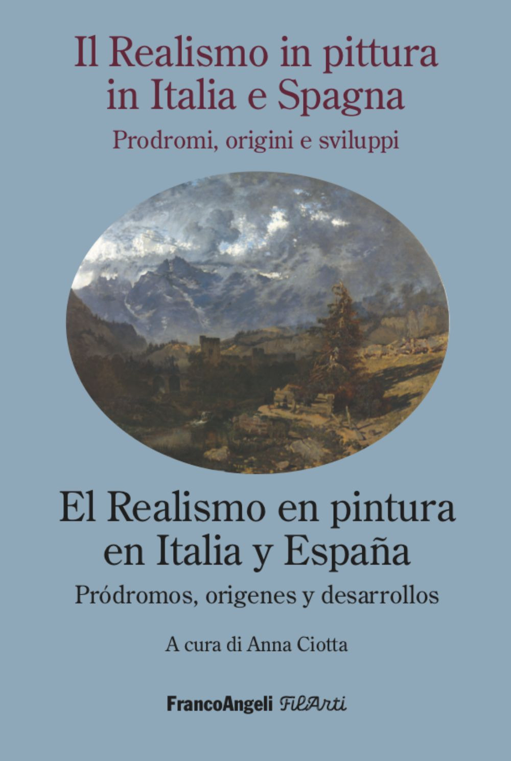 Il realismo in pittura in Italia e Spagna nell'Ottocento e le sue vie: prodromi, origini e sviluppi-El realismo en la pintura italiana y española del siglo XIX y sus caminos. Ediz. bilingue