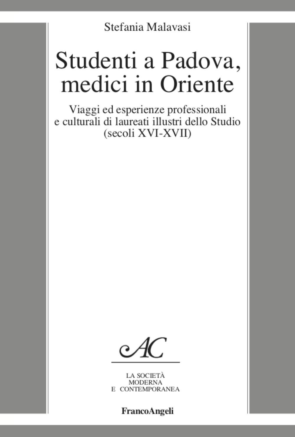 Studenti a Padova, medici in Oriente. Viaggi ed esperienze professionali e culturali di laureati illustri dello Studio (secoli XVI-XVII)