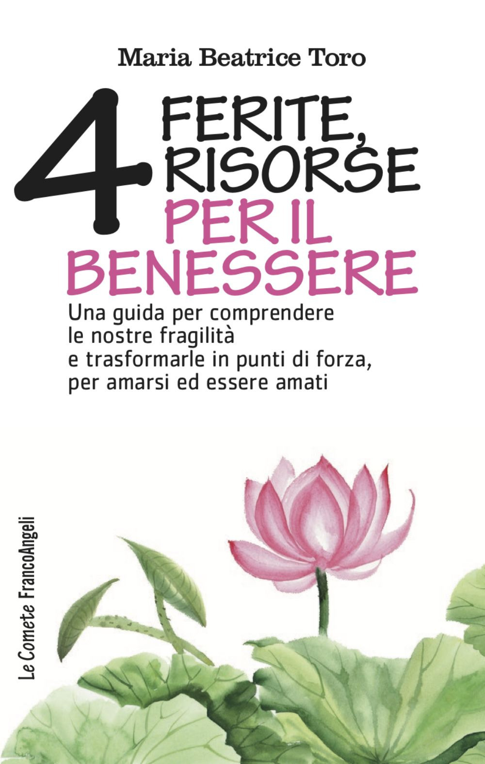 Quattro ferite, quattro risorse per il benessere. Una guida per comprendere le nostre fragilità e trasformarle in punti di forza, per amarsi ed essere amati