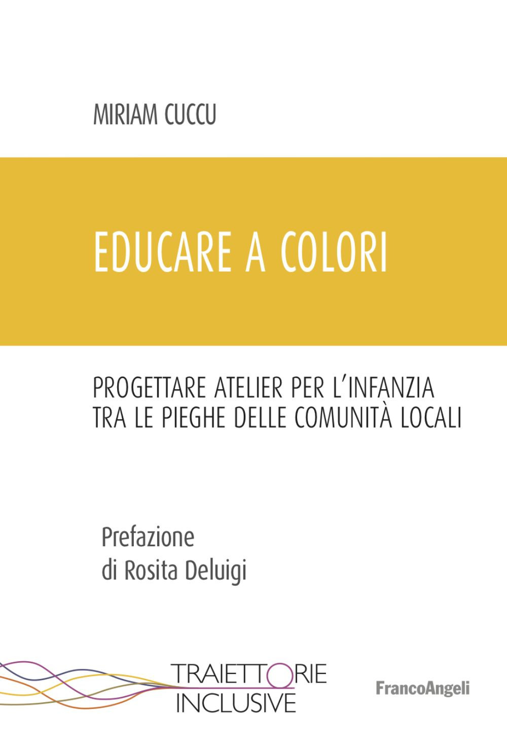 Educare a colori. Progettare atelier per l'infanzia tra le pieghe delle comunità locali