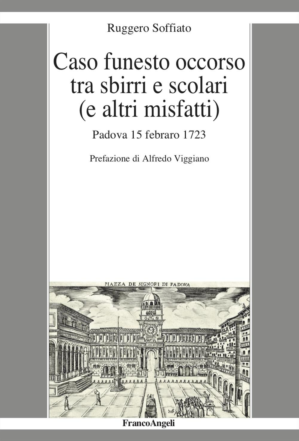 Caso funesto occorso tra sbirri e scolari (e altri misfatti). Padova 15 febraro 1723