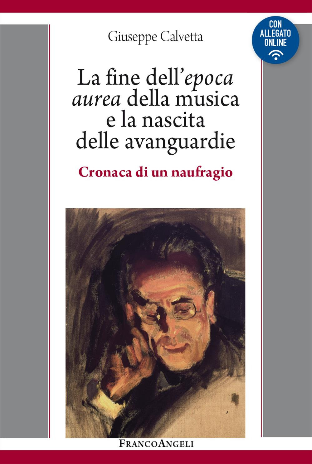 La fine dell'epoca aurea della musica e la nascita delle avanguardie. Cronaca di un naufragio. Con Contenuto digitale per download e accesso online