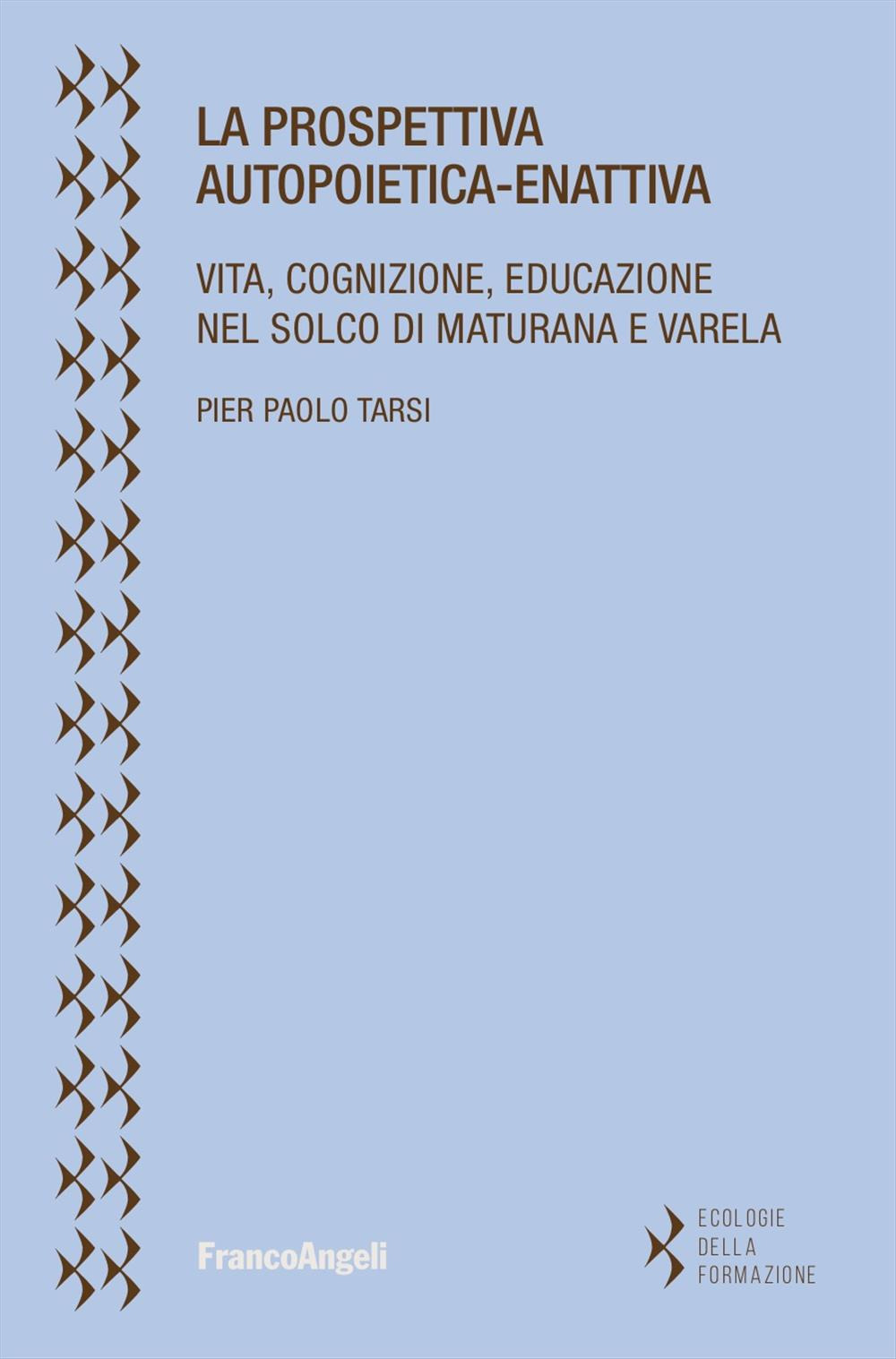 La prospettiva autopoietica-enattiva. Vita, cognizione, educazione nel solco di Maturana e Varela