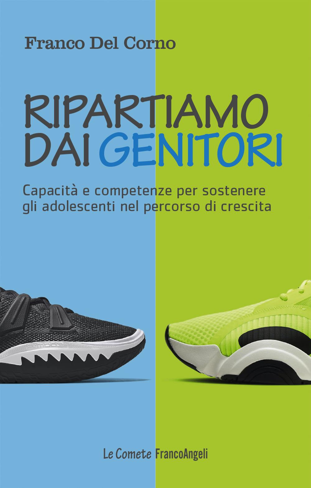 Ripartiamo dai genitori. Capacità e competenze per sostenere gli adolescenti nel percorso di crescita