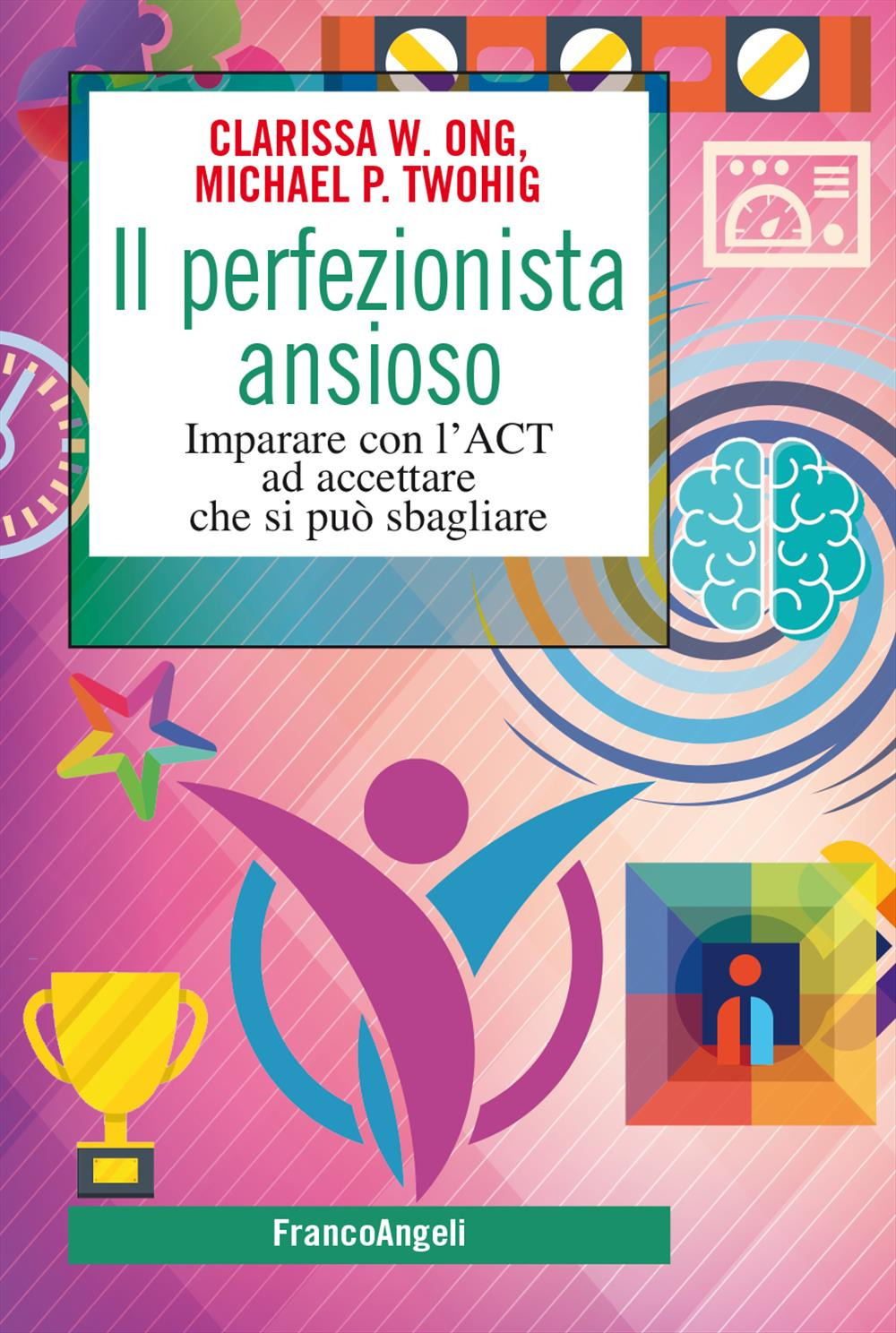 Il perfezionista ansioso. Imparare con l'ACT ad accettare che si può sbagliare