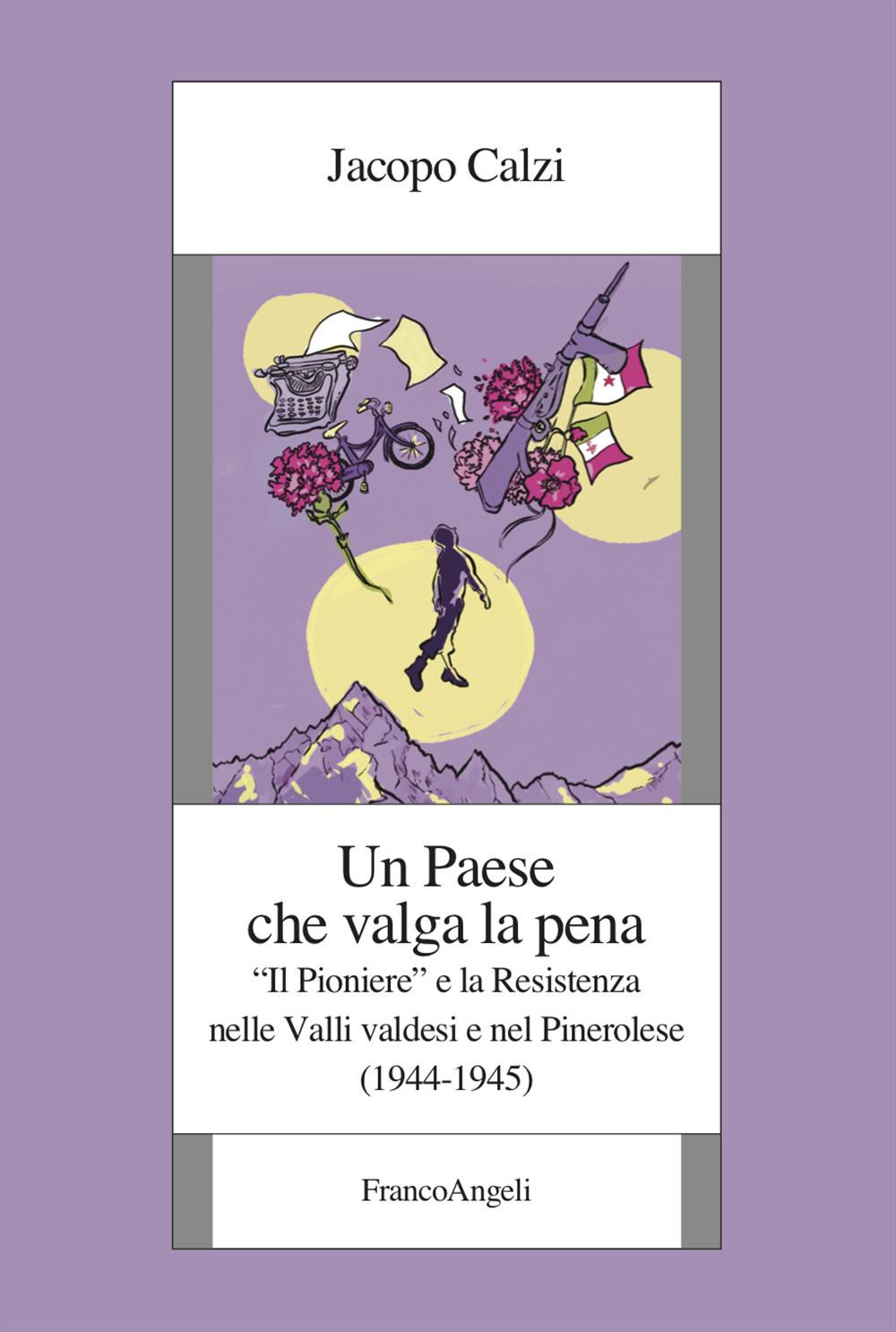 Un paese che valga la pena. «Il Pioniere» e la Resistenza nelle Valli valdesi e nel Pinerolese (1944-1945)