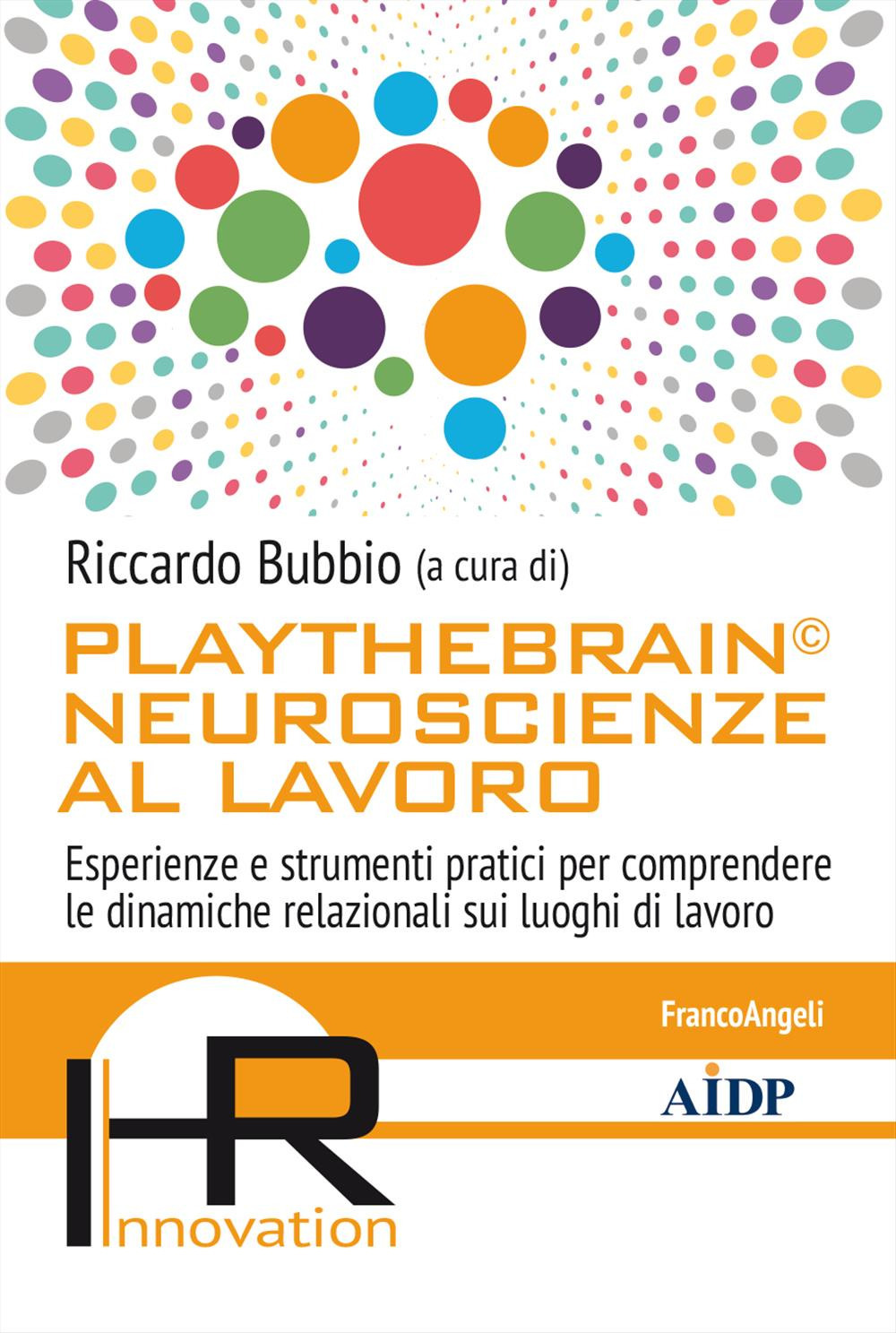 Playthebrain© neuroscienze al lavoro. Esperienze e strumenti pratici per comprendere le dinamiche relazionali sui luoghi di lavoro