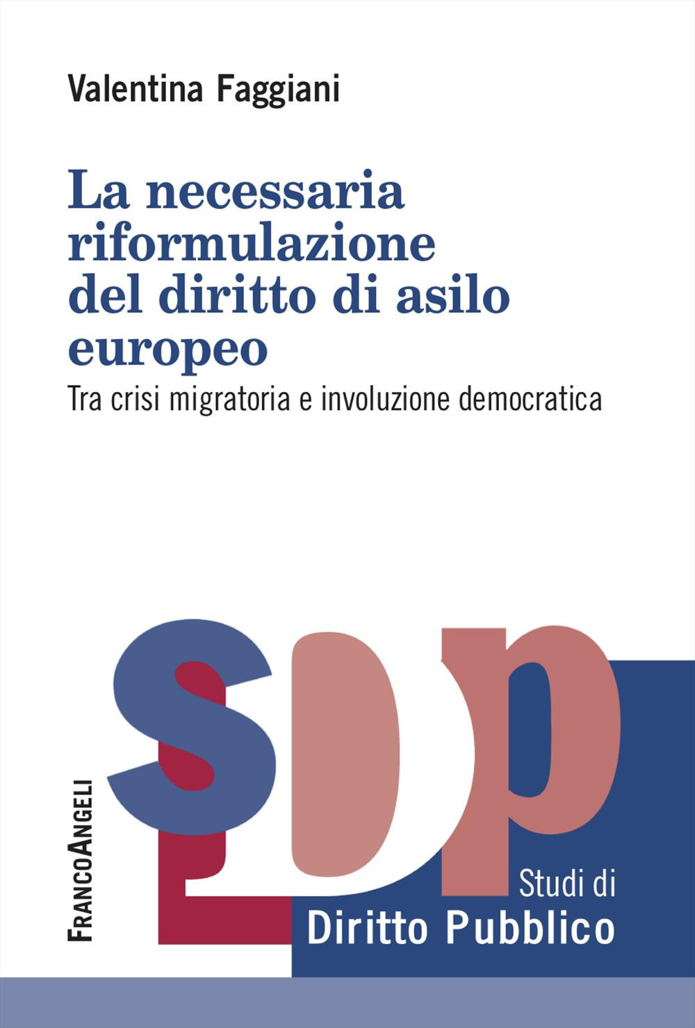 La necessaria riformulazione del diritto di asilo europeo. Tra crisi migratoria e involuzione democratica