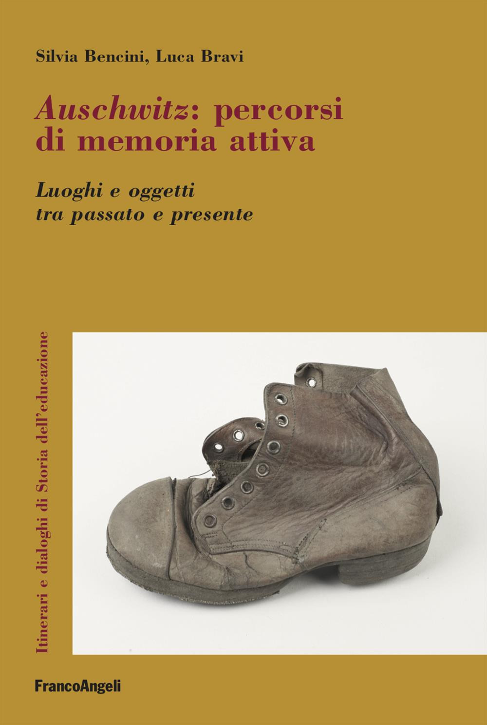 Auschwitz. Percorsi di memoria attiva. Luoghi e oggetti tra passato e presente